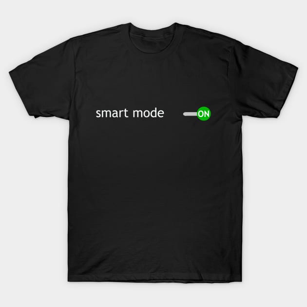 Smart Mode On T-Shirt by alleyoof